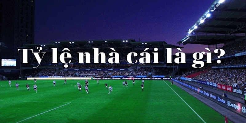 Tỷ lệ kèo nhà cái là gì? Đang là câu hỏi được nhiều bet thủ quan tâm Tỷ lệ kèo nhà cái là gì? Đang là câu hỏi được nhiều bet thủ quan tâm