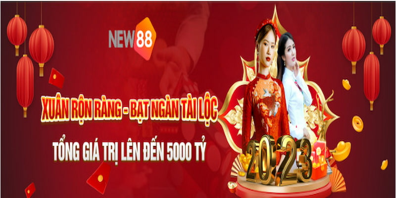 Cơ hội nhận quà 5000 tỷ từ khuyến mãi Tết NEW88 