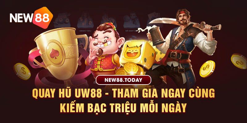 Quay Hũ Uw88 - Tham Gia Ngay Cùng Kiếm Bạc Triệu Mỗi Ngày