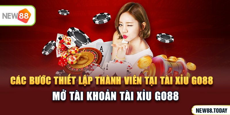 Các bước thiết lập thành viên tại nhà cái tài xỉu go88